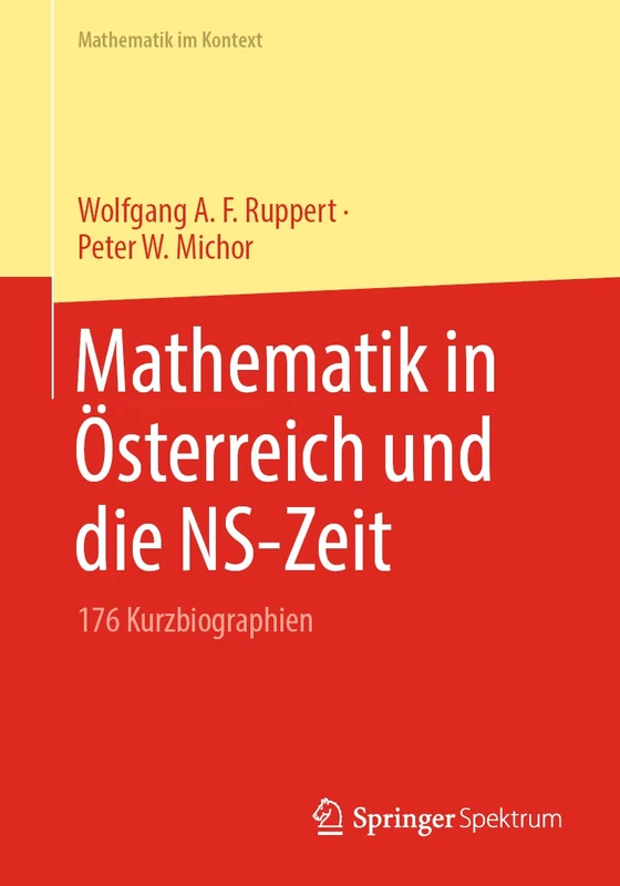 Mathematik in Österreich und die NS-Zeit: 176 Kurzbiographien (Mathematik im Kontext)