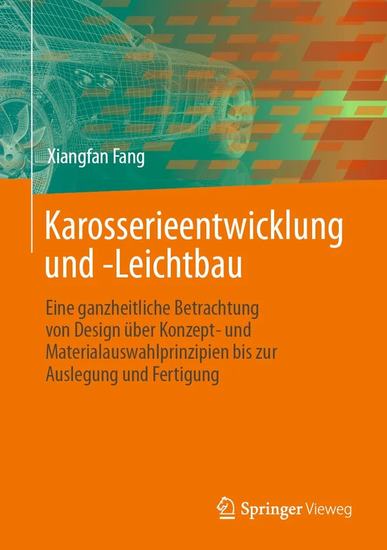 Karosserieentwicklung und -Leichtbau: Eine ganzheitliche Betrachtung von Design über Konzept- und Materialauswahlprinzipien bis zur Auslegung und Fertigung