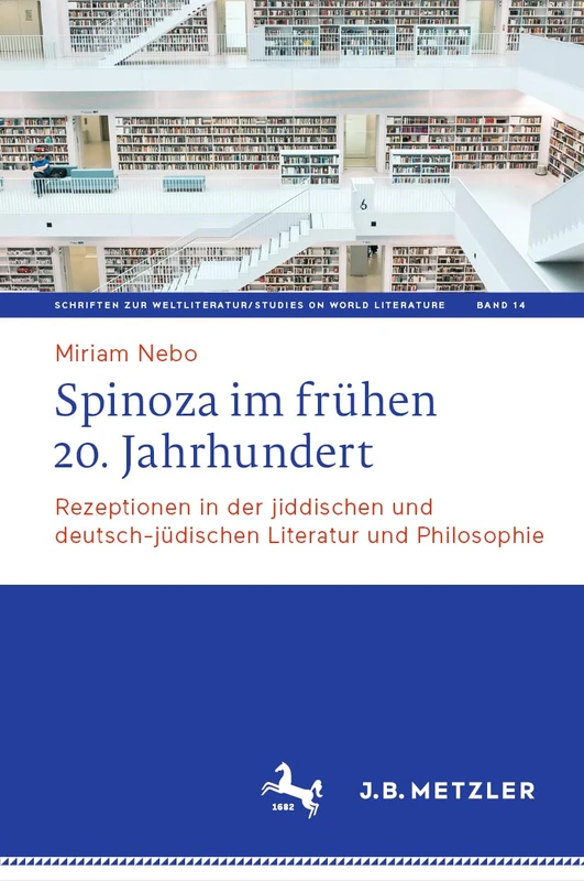 Spinoza im frühen 20. Jahrhundert: Rezeptionen in der jiddischen und deutsch-jüdischen Literatur und Philosophie: 14 (Schriften zur Weltliteratur/Studies on World Literature, 14)