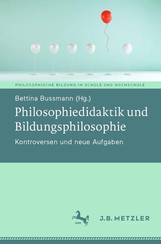 Philosophiedidaktik und Bildungsphilosophie: Kontroversen und neue Aufgaben (Philosophische Bildung in Schule und Hochschule)