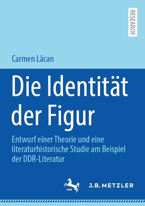 Die Identität der Figur: Entwurf einer Theorie und eine literaturhistorische Studie am Beispiel der DDR-Literatur