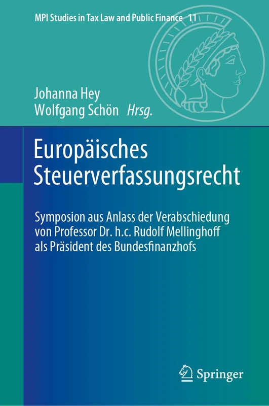 Europäisches Steuerverfassungsrecht: Symposion aus Anlass der Verabschiedung von Professor Dr. h.c. Rudolf Mellinghoff als Präsident des ... Studies in Tax Law and Public Finance, 11)