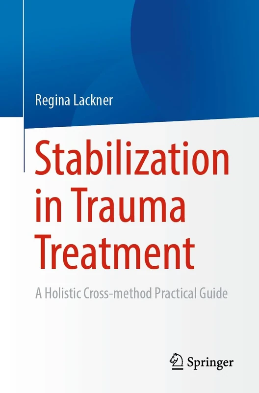Stabilization in Trauma Treatment: A Holistic Cross-method Practical Guide - Image 1