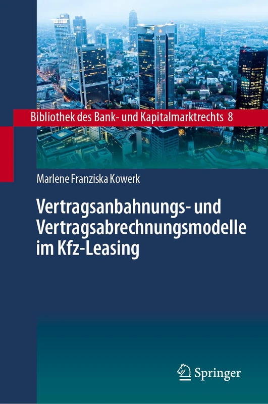 Vertragsanbahnungs- und Vertragsabrechnungsmodelle im Kfz-Leasing: 8 (Bibliothek des Bank- und Kapitalmarktrechts, 8)