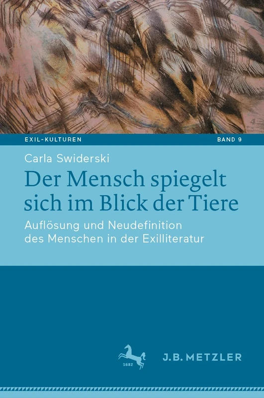 Der Mensch spiegelt sich im Blick der Tiere: Auflösung und Neudefinition des Menschen in der Exilliteratur: 9 (Exil-Kulturen, 9)