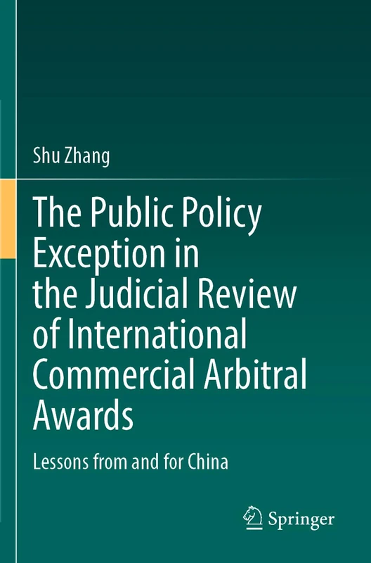 The Public Policy Exception in the Judicial Review of International Commercial Arbitral Awards: Lessons from and for China