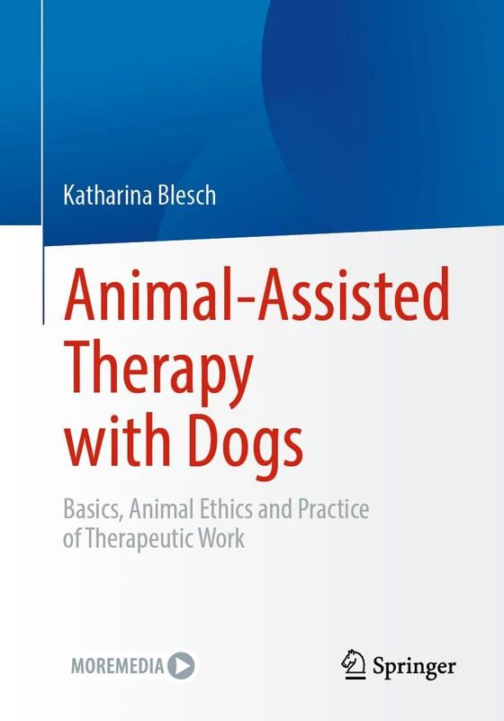 Animal-Assisted Therapy with Dogs: Basics, Animal Ethics and Practice of Therapeutic Work