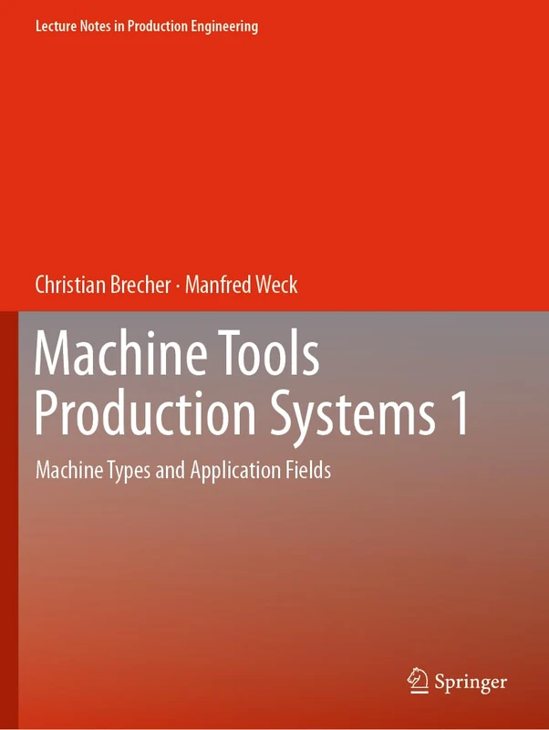 Machine Tools Production Systems 1: Machine Types and Application Fields (Lecture Notes in Production Engineering)