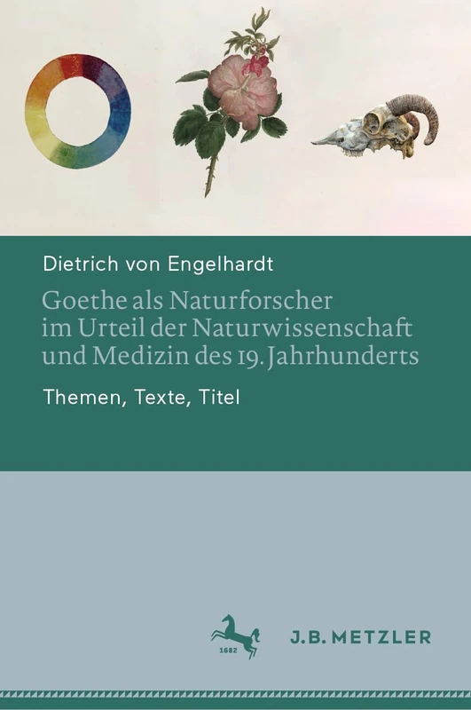 Goethe als Naturforscher im Urteil der Naturwissenschaft und Medizin des 19. Jahrhunderts: Themen, Texte, Titel