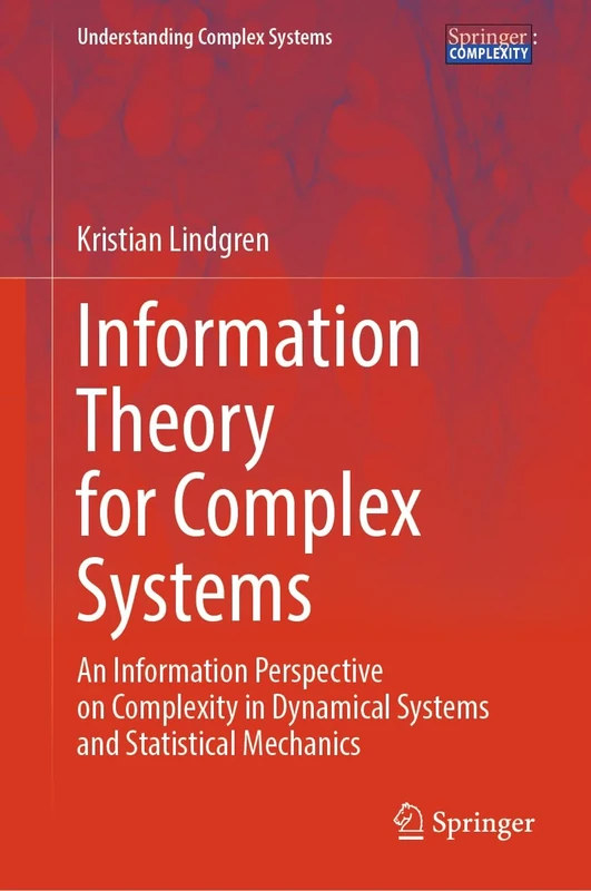 Information Theory for Complex Systems: An Information Perspective on Complexity in Dynamical Systems and Statistical Mechanics (Understanding Complex Systems)