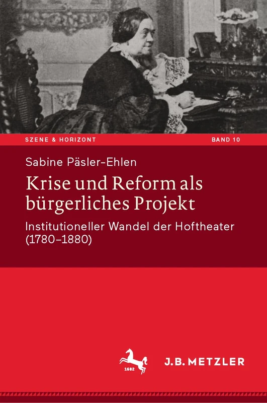 Krise und Reform als bürgerliches Projekt: Institutioneller Wandel der Hoftheater (1780-1880): 10 (Szene & Horizont. Theaterwissenschaftliche Studien, 10) - Image 1