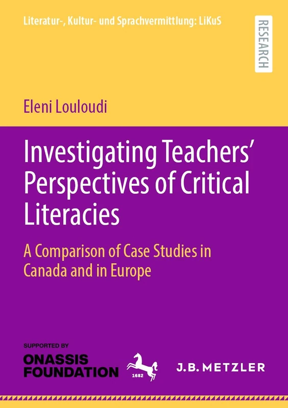 Investigating Teachers’ Perspectives of Critical Literacies: A Comparison of Case Studies in Canada and in Europe (Literatur-, Kultur- und Sprachvermittlung: LiKuS)