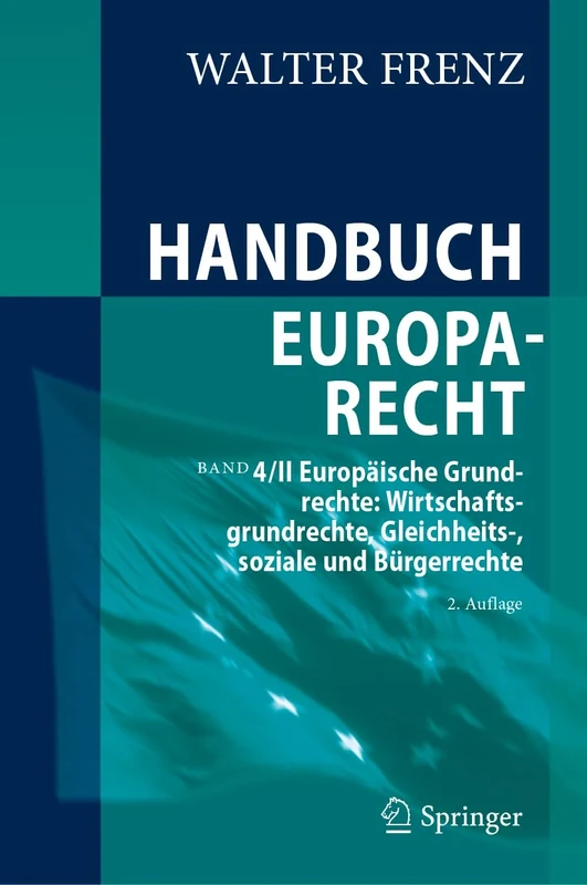 Handbuch Europarecht: Band 4/II Europäische Grundrechte: Wirtschaftsgrundrechte, Gleichheits-, soziale und Bürgerrechte