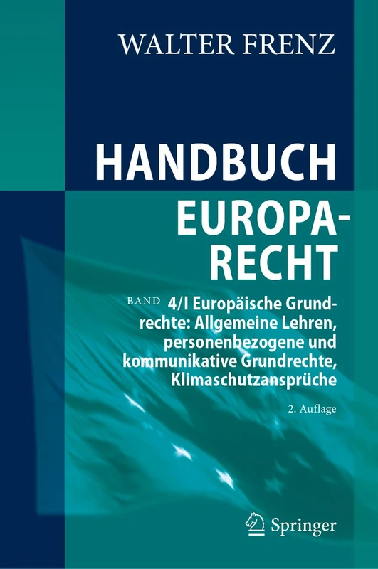 Handbuch Europarecht: Band 4/I Europäische Grundrechte: Allgemeine Lehren, personenbezogene und kommunikative Grundrechte, Klimaschutzansprüche - Image 1