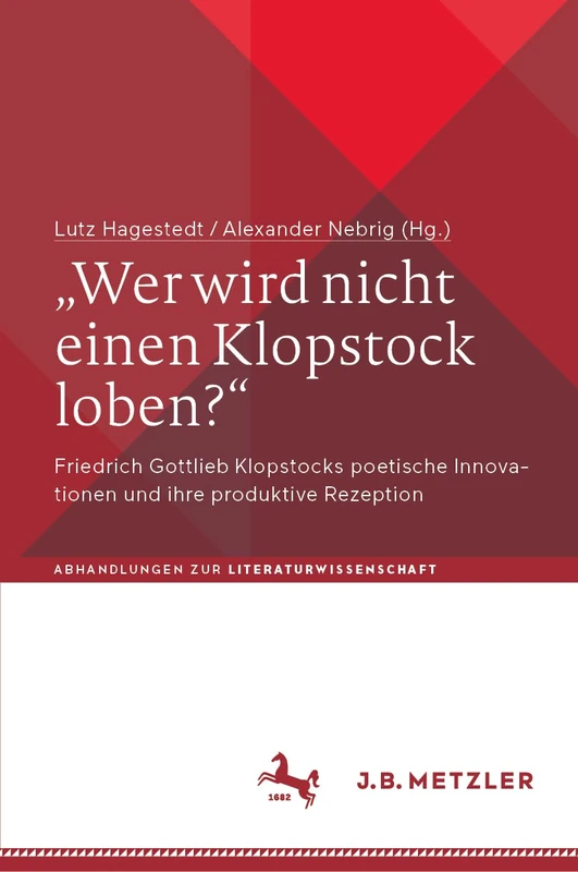 „Wer wird nicht einen Klopstock loben?“: Friedrich Gottlieb Klopstocks poetische Innovationen und ihre produktive Rezeption (Abhandlungen zur Literaturwissenschaft)