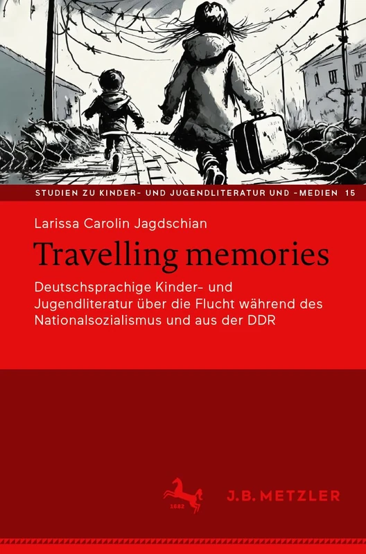 Travelling memories: Deutschsprachige Kinder- und Jugendliteratur über die Flucht während des Nationalsozialismus und aus der DDR: 15 (Studien zu Kinder- und Jugendliteratur und -medien, 15)