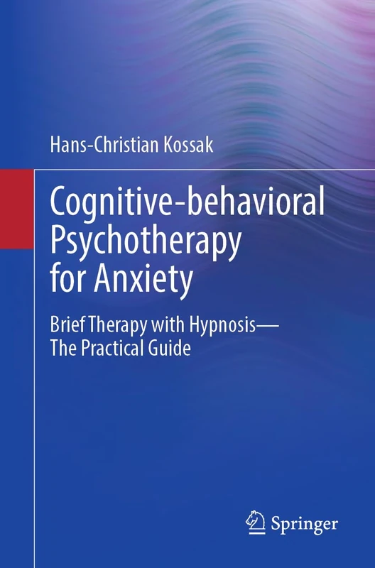 Cognitive-behavioral Psychotherapy for Anxiety: Brief Therapy with Hypnosis - The Practical Guide - Image 1