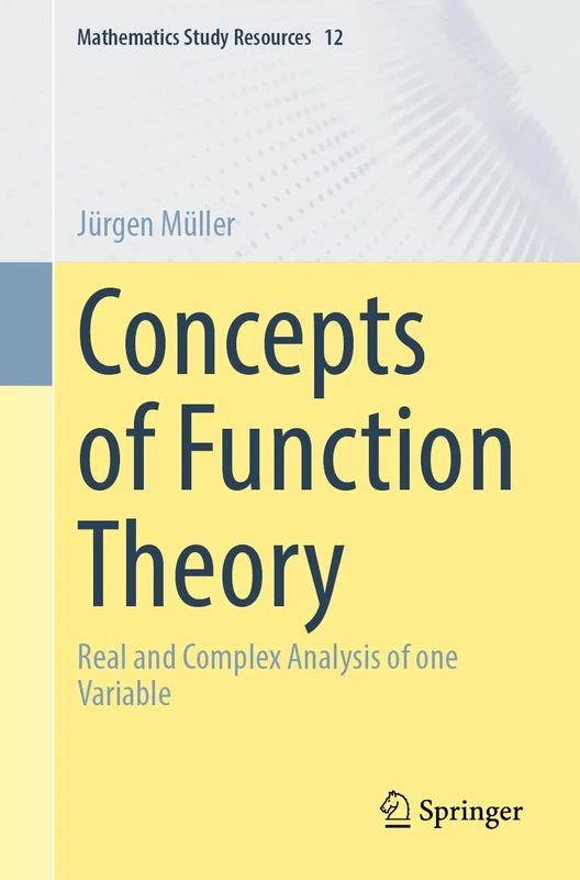 Concepts of Function Theory: Real and Complex Analysis of one Variable: 12 (Mathematics Study Resources, 12)