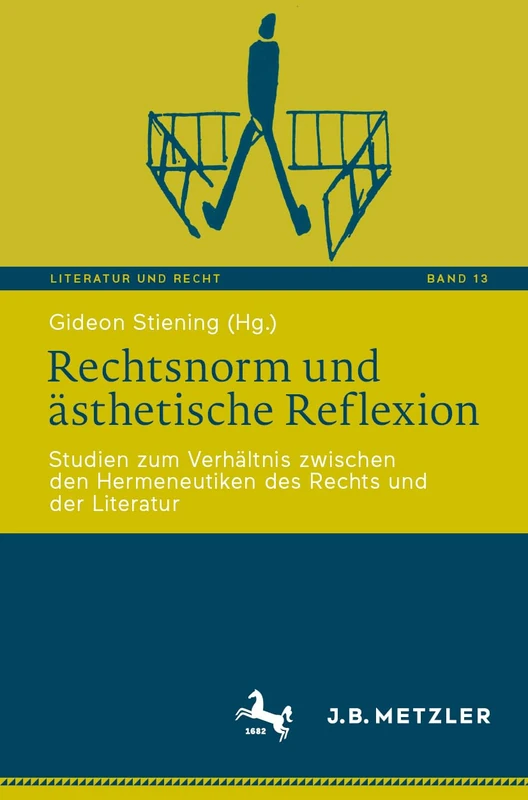 Rechtsnorm und ästhetische Reflexion: Studien zum Verhältnis zwischen den Hermeneutiken des Rechts und der Literatur: 13 (Literatur und Recht, 13)
