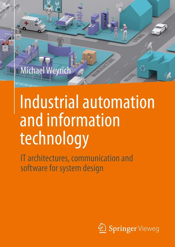 Industrial Automation and Information Technology: IT Architectures, Communication and Software for System Design