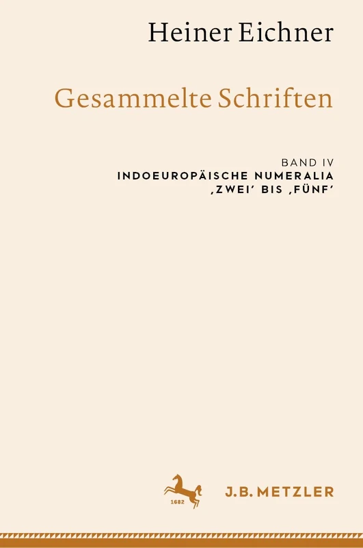Heiner Eichner: Gesammelte Schriften: Band IV: Indoeuropäische Numeralia ‚zwei‘ bis ‚fünf‘ - Image 1