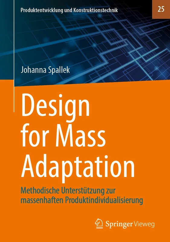 Design for Mass Adaptation: Methodische Unterstützung zur massenhaften Produktindividualisierung: 25 (Produktentwicklung und Konstruktionstechnik, 25)