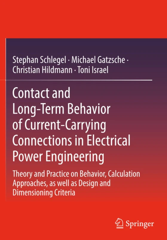 Contact and Long-Term Behavior of Current-Carrying Connections in Electrical Power Engineering: Theory and Practice on Behavior, Calculation Approaches, as well as Design and Dimensioning Criteria