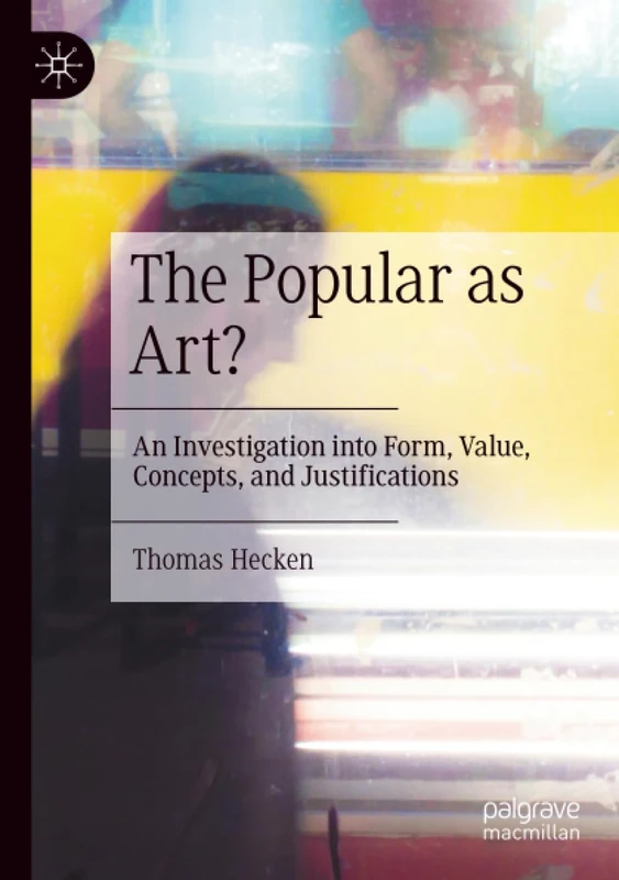 The Popular as Art?: An Investigation into Form, Value, Concepts, and Justifications