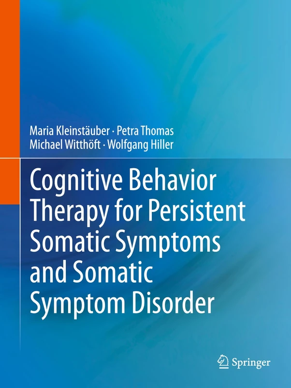 Cognitive Behavior Therapy for Persistent Somatic Symptoms and Somatic Symptom Disorder: With Online Files (Psychotherapie: Manuale)