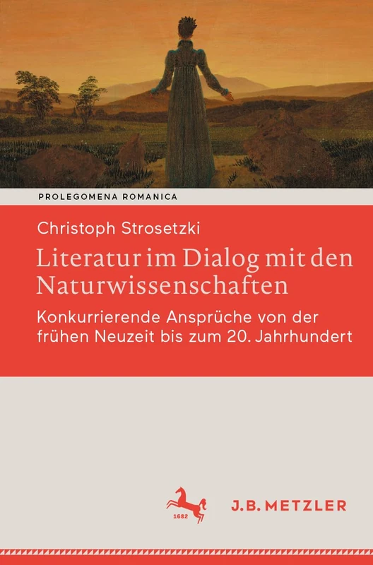 Literatur im Dialog mit den Naturwissenschaften: Konkurrierende Ansprüche von der frühen Neuzeit bis zum 20. Jahrhundert (Prolegomena Romanica. Beiträge zu den romanischen Kulturen und Literaturen)