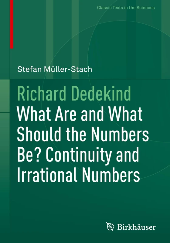 Richard Dedekind: What Are and What Should the Numbers Be? Continuity and Irrational Numbers (Classic Texts in the Sciences) - Image 1