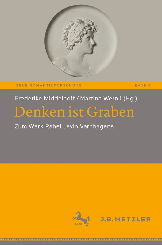 Denken ist Graben: Zum Werk Rahel Levin Varnhagens: 6 (Neue Romantikforschung, 6)