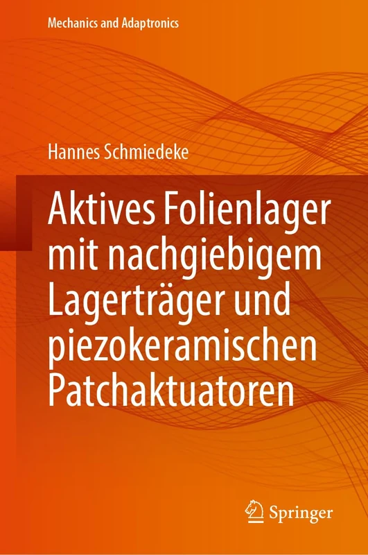 Aktives Folienlager mit nachgiebigem Lagerträger und piezokeramischen Patchaktuatoren (Mechanics and Adaptronics)