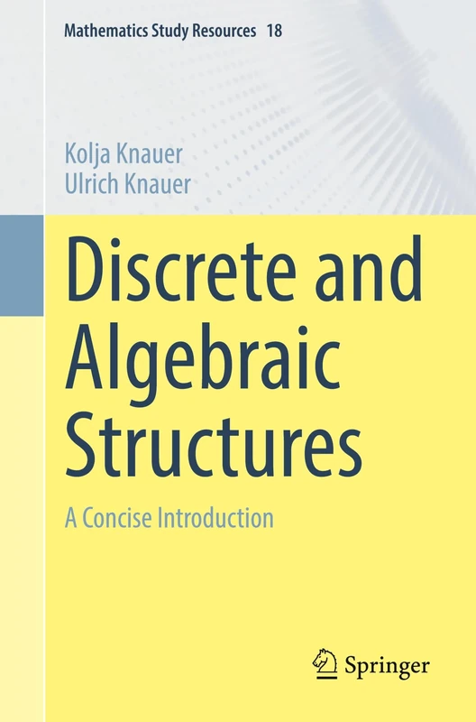 Discrete and Algebraic Structures: A Concise Introduction: 18 (Mathematics Study Resources, 18)