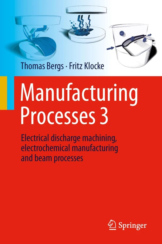 Manufacturing Processes 3: Electrical Discharge Machining, Electrochemical Manufacturing and Beam Processes