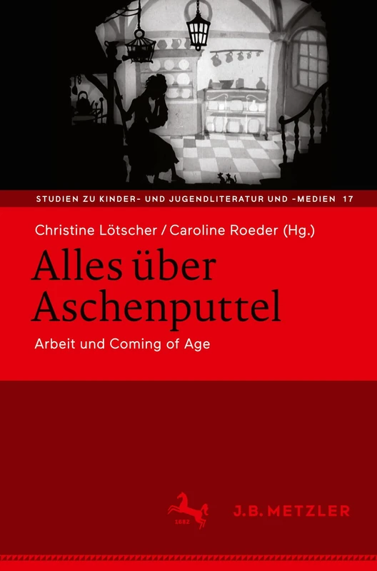 Alles über Aschenputtel: Arbeit und Coming of Age: 17 (Studien zu Kinder- und Jugendliteratur und -medien, 17)