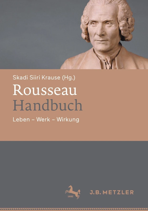 Rousseau-Handbuch: Leben – Werk – Wirkung