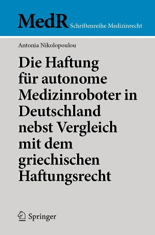 Die Haftung für autonome Medizinroboter in Deutschland nebst Vergleich mit dem griechischen Haftungsrecht (MedR Schriftenreihe Medizinrecht)