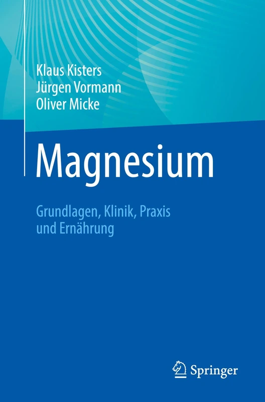 Magnesium: Grundlagen, Klinik, Praxis und Ernährung