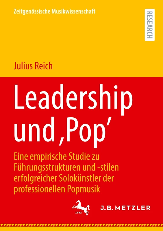 Leadership und ‚Pop’: Eine empirische Studie zu Führungsstrukturen und -stilen erfolgreicher Solokünstler der professionellen Popmusik (Zeitgenössische Musikwissenschaft)