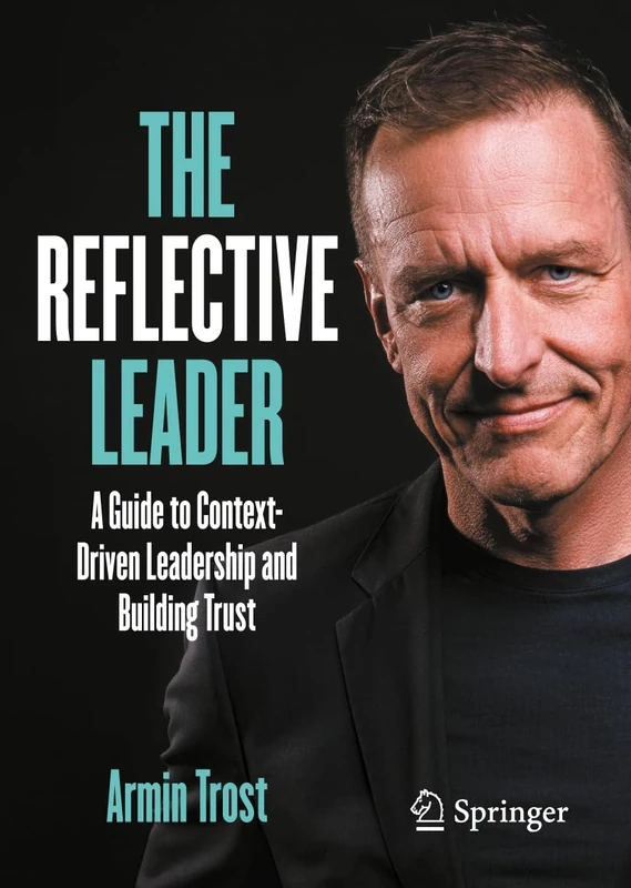 The Reflective Leader: A Guide to Context-Driven Leadership and Building Trust (Business Guides on the Go)