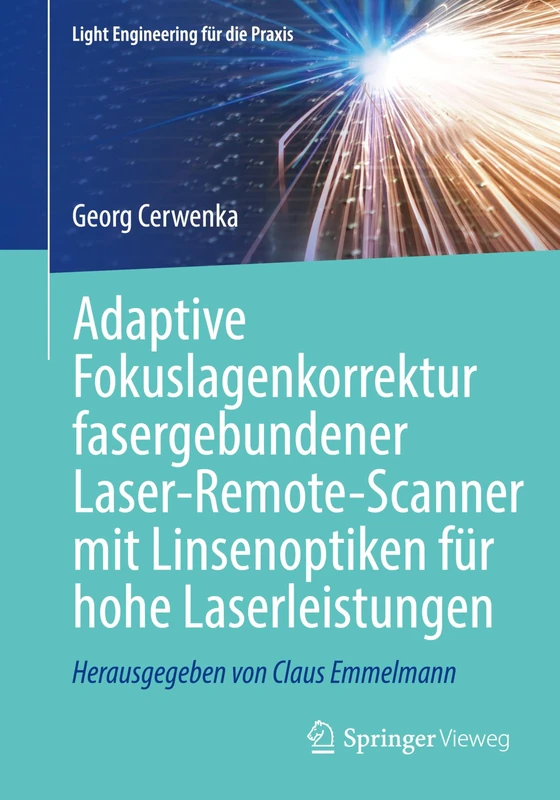 Adaptive Fokuslagenkorrektur fasergebundener Laser-Remote-Scanner mit Linsenoptiken für hohe Laserleistungen (Light Engineering für die Praxis)