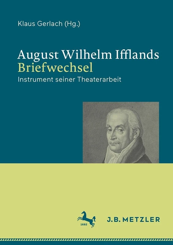 August Wilhelm Ifflands Briefwechsel: Instrument seiner Theaterarbeit
