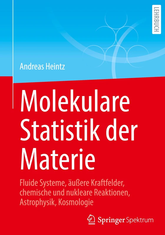 Molekulare Statistik der Materie: Fluide Systeme, äußere Kraftfelder, chemische und nukleare Reaktionen, Astrophysik, Kosmologie