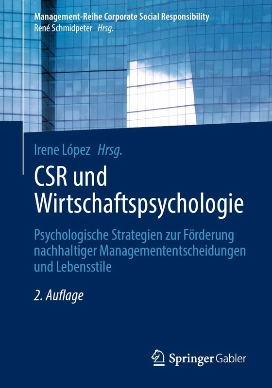 CSR und Wirtschaftspsychologie: Psychologische Strategien zur Förderung nachhaltiger Managemententscheidungen und Lebensstile (Management-Reihe Corporate Social Responsibility)