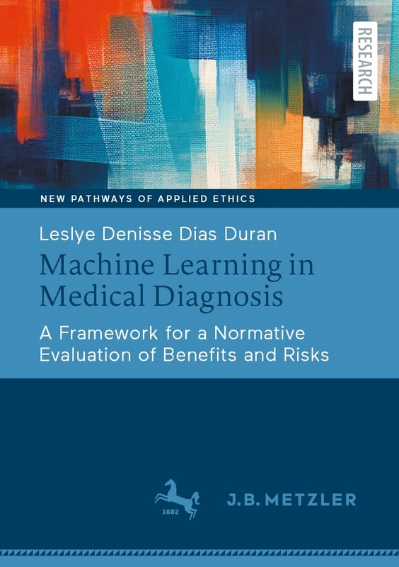 Machine Learning in Medical Diagnosis: A Framework for a Normative Evaluation of Benefits and Risks (Neue Wege der Angewandten Ethik / New Pathways of Applied Ethics)