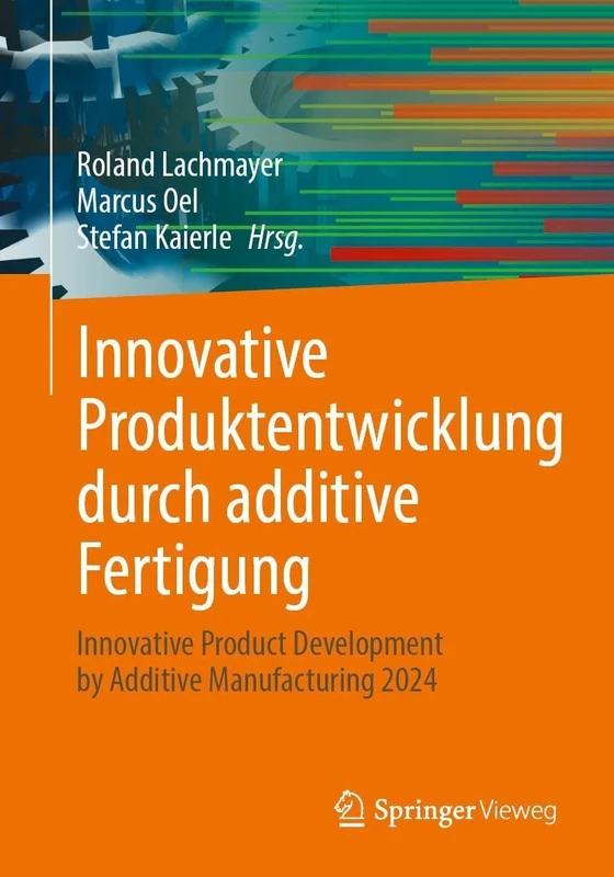 Innovative Produktentwicklung durch additive Fertigung: Innovative Product Development by Additive Manufacturing 2024