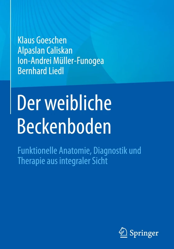Der weibliche Beckenboden: Funktionelle Anatomie, Diagnostik und Therapie aus integraler Sicht