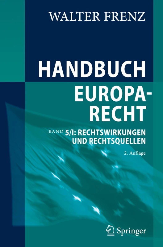 Handbuch Europarecht: Band 5/I: Rechtswirkungen und Rechtsquellen: 5/1