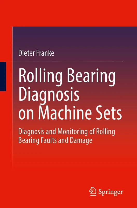 Rolling Bearing Diagnosis on Machine Sets: Diagnosis and Monitoring of Rolling Bearing Faults and Damage